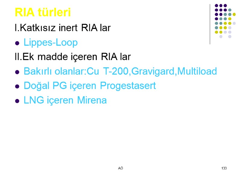 AÖ 133 RIA türleri I.Katkısız inert RIA lar Lippes-Loop II.Ek madde içeren RIA lar